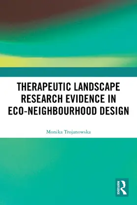 Trojanowska |  Therapeutic Landscape Research Evidence in Eco-neighbourhood Design | Buch |  Sack Fachmedien