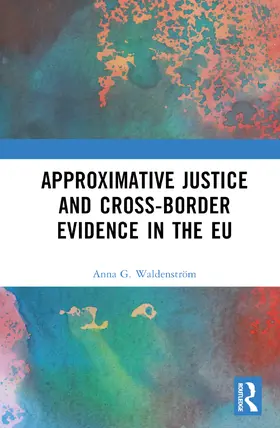 Waldenström |  Approximative Justice and Cross-Border Evidence in the EU | Buch |  Sack Fachmedien