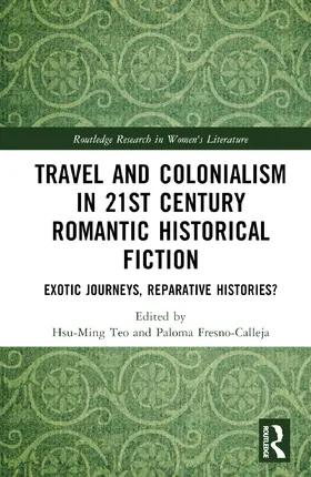 Fresno-Calleja / Teo |  Travel and Colonialism in 21st Century Romantic Historical Fiction | Buch |  Sack Fachmedien