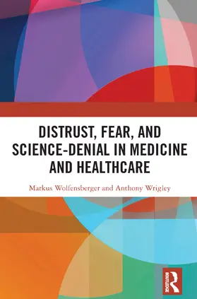 Wolfensberger / Wrigley |  Distrust, Fear, and Science-Denial in Medicine and Healthcare | Buch |  Sack Fachmedien