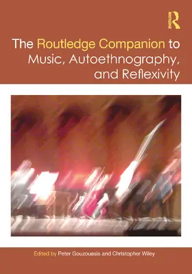 Gouzouasis / Wiley |  The Routledge Companion to Music, Autoethnography, and Reflexivity | Buch |  Sack Fachmedien