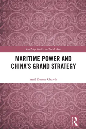 Chawla |  Maritime Power and China's Grand Strategy | Buch |  Sack Fachmedien