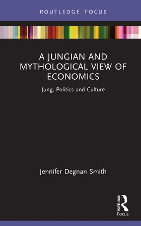 Degnan Smith |  A Jungian and Mythological View of Economics | Buch |  Sack Fachmedien