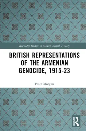 Morgan |  British Representations of the Armenian Genocide, 1915-23 | Buch |  Sack Fachmedien