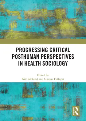 McLeod / Fullagar |  Progressing Critical Posthuman Perspectives in Health Sociology | Buch |  Sack Fachmedien