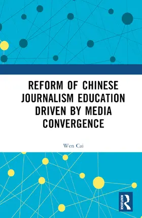 Cai |  Reform of Chinese Journalism Education Driven by Media Convergence | Buch |  Sack Fachmedien