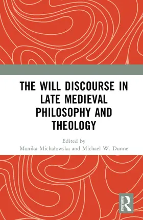 Dunne / Michalowska |  The Will Discourse in Late Medieval Philosophy and Theology | Buch |  Sack Fachmedien