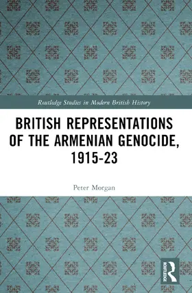 Morgan |  British Representations of the Armenian Genocide, 1915-23 | Buch |  Sack Fachmedien