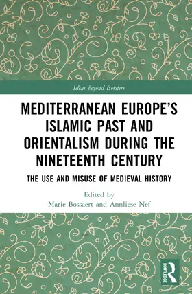 Nef / Bossaert |  Mediterranean Europe's Islamic Past and Orientalism during the Nineteenth Century | Buch |  Sack Fachmedien