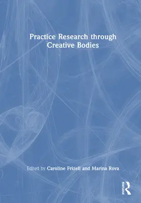 Frizell / Rova |  Practice Research through Creative Bodies | Buch |  Sack Fachmedien