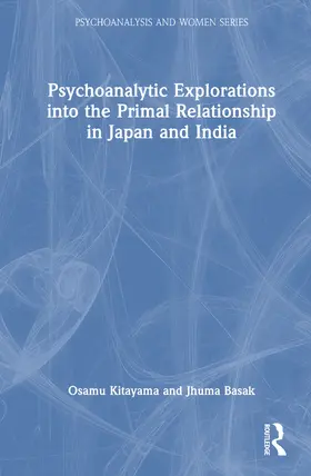 Basak / Kitayama |  Psychoanalytic Explorations into the Primal Relationship in Japan and India | Buch |  Sack Fachmedien