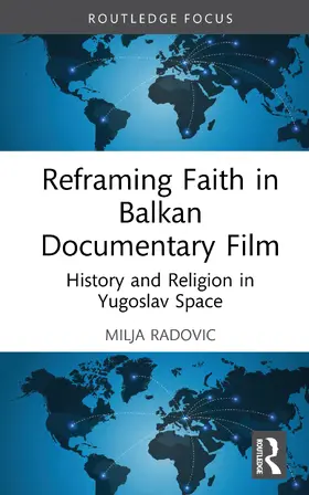 Radovic |  Reframing Faith in Balkan Documentary Film | Buch |  Sack Fachmedien