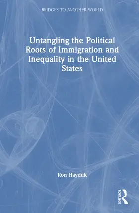 Hayduk |  Untangling the Political Roots of Immigration and Inequality in the United States | Buch |  Sack Fachmedien