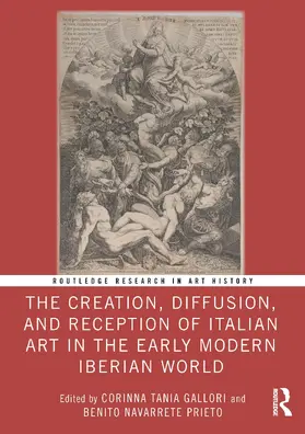 Gallori / Navarrete Prieto |  The Creation, Diffusion, and Reception of Italian Art in the Early Modern Iberian World | Buch |  Sack Fachmedien