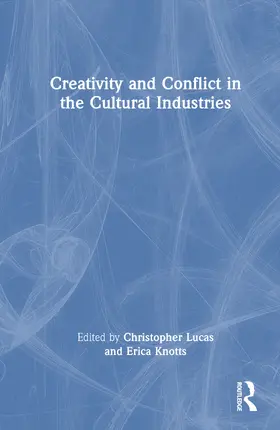 Lucas / Knotts |  Creativity and Conflict in the Cultural Industries | Buch |  Sack Fachmedien