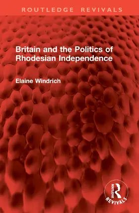 Windrich |  Britain and the Politics of Rhodesian Independence | Buch |  Sack Fachmedien
