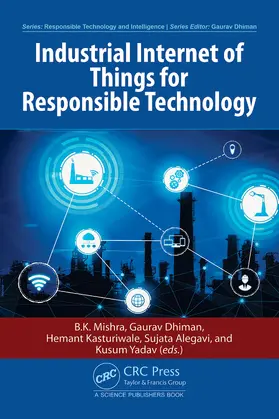 Mishra / Dhiman / Kasturiwale |  Industrial Internet of Things for Responsible Technology | Buch |  Sack Fachmedien