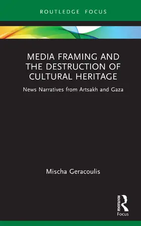 Geracoulis |  Media Framing and the Destruction of Cultural Heritage | Buch |  Sack Fachmedien
