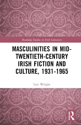 Wright |  Masculinities in Mid-Twentieth-Century Irish Fiction and Culture, 1931-1965 | Buch |  Sack Fachmedien