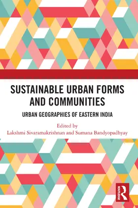 Sivaramakrishnan / Bandyopadhyay |  Sustainable Urban Forms and Communities: Urban Geographies of Eastern India | Buch |  Sack Fachmedien