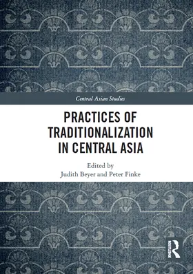 Beyer / Finke |  Practices of Traditionalization in Central Asia | Buch |  Sack Fachmedien