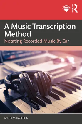 Häberlin | A Music Transcription Method | Buch | 978-1-032-84254-7 | www.sack.de