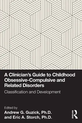 Guzick, Ph.D. / Storch, Ph.D. | A Clinician's Guide to Childhood Obsessive-Compulsive and Related Disorders | Buch | 978-1-032-84490-9 | www.sack.de