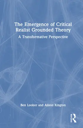 Kington / Looker |  The Emergence of Critical Realist Grounded Theory | Buch |  Sack Fachmedien