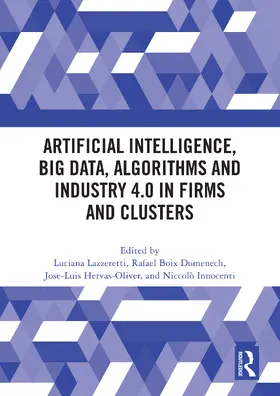 Lazzeretti / Boix-Domenech / Hervás-Oliver |  Artificial Intelligence, Big Data, Algorithms and Industry 4.0 in Firms and Clusters | Buch |  Sack Fachmedien