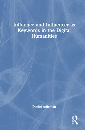 Adleman |  Influence and Influencer as Keywords in the Digital Humanities | Buch |  Sack Fachmedien