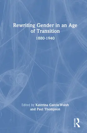 Garcia-Walsh / García-Walsh / Thompson |  Rewriting Gender in an Age of Transition | Buch |  Sack Fachmedien