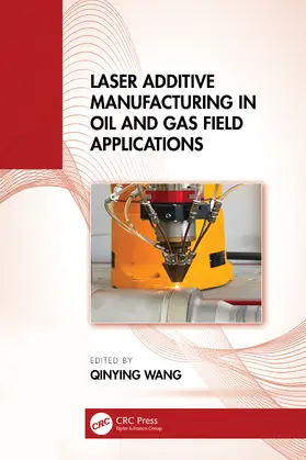 Wang |  Laser Additive Manufacturing in Oil and Gas Field Applications | Buch |  Sack Fachmedien