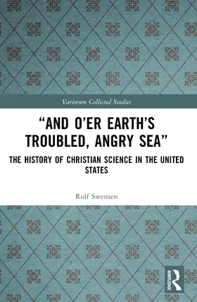 Swensen |  "And O'er Earth's Troubled, Angry Sea": The History of Christian Science in the United States | Buch |  Sack Fachmedien