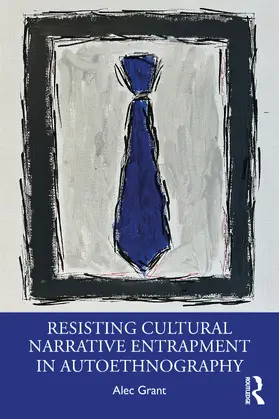 Grant |  Resisting Cultural Narrative Entrapment in Autoethnography | Buch |  Sack Fachmedien