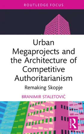 Staletovic |  Urban Megaprojects and the Architecture of Competitive Authoritarianism | Buch |  Sack Fachmedien