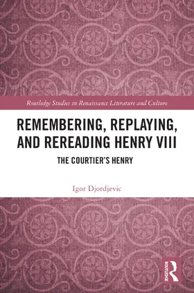 Djordjevic |  Remembering, Replaying, and Rereading Henry VIII | Buch |  Sack Fachmedien