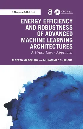 Marchisio / Shafique |  Energy Efficiency and Robustness of Advanced Machine Learning Architectures | Buch |  Sack Fachmedien