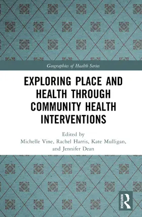 Vine / Harris / Mulligan |  Exploring Place and Health through Community Health Interventions | Buch |  Sack Fachmedien