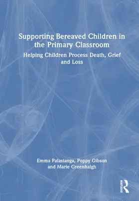 Palastanga / Greenhalgh / Gibson |  Supporting Bereaved Children in the Primary Classroom | Buch |  Sack Fachmedien