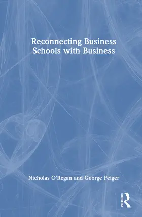 Feiger / O'Regan |  Reconnecting Business Schools with Business | Buch |  Sack Fachmedien