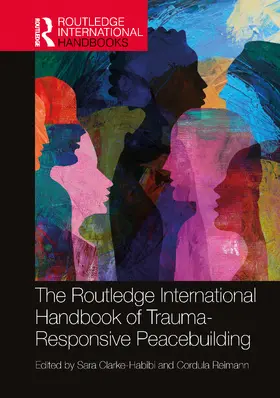 Clarke-Habibi / Reimann |  The Routledge International Handbook of Trauma-Responsive Peacebuilding | Buch |  Sack Fachmedien