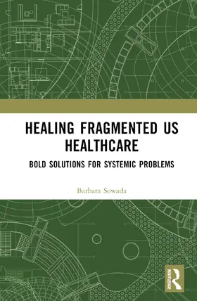 Sowada | Healing the Fragmented U.S. Healthcare System | Buch | 978-1-032-88520-9 | sack.de