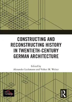 Luckmann / Welter |  Constructing and Reconstructing History in Twentieth-Century German Architecture | Buch |  Sack Fachmedien