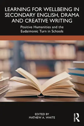 White |  Learning for Wellbeing in Secondary English, Drama and Creative Writing | Buch |  Sack Fachmedien