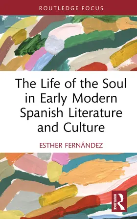 Fernández |  The Life of the Soul in Early Modern Spanish Literature and Culture | Buch |  Sack Fachmedien
