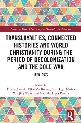 Ludwig / Rosnes / Haga |  Transloyalties, Connected Histories and World Christianity during the Period of Decolonization and the Cold War | Buch |  Sack Fachmedien