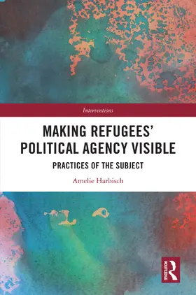 Harbisch |  Making Refugees' Political Agency Visible | Buch |  Sack Fachmedien