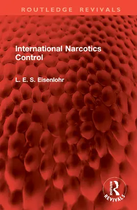 Eisenlohr | International Narcotics Control | Buch | 978-1-032-90263-0 | www.sack.de