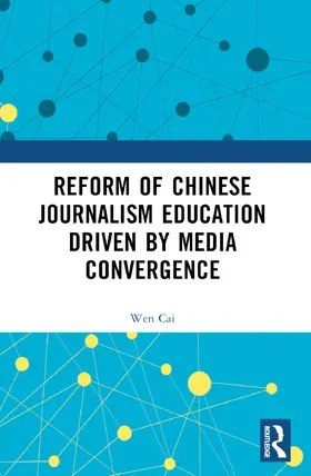 Cai |  Reform of Chinese Journalism Education Driven by Media Convergence | Buch |  Sack Fachmedien