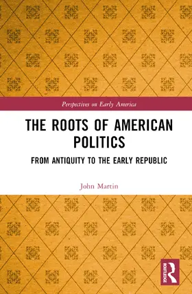 Martin |  The Roots of American Politics | Buch |  Sack Fachmedien